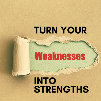 turning weakness into strengths